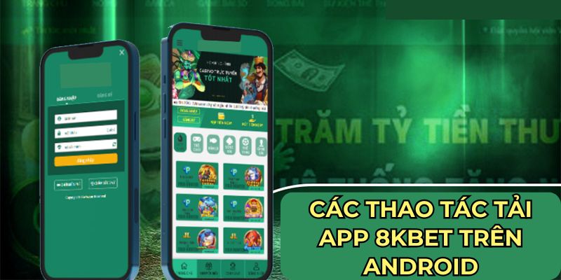 Các thao tác tải app 8KBET trên Android