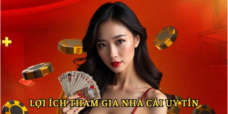 Lợi ích khi tham gia cá cược vào nhà cái uy tín