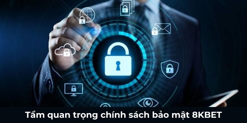 Tầm quan trọng chính sách bảo mật 8KBET