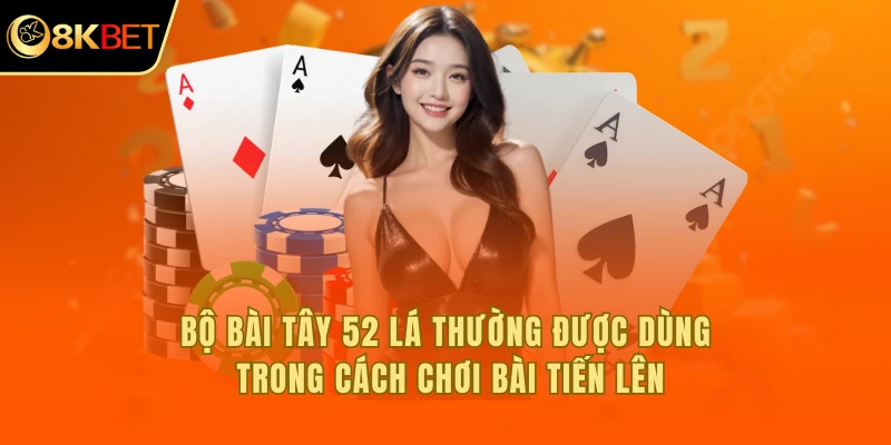 Bộ bài Tây 52 lá thường được dùng trong cách chơi bài tiến lên